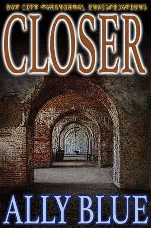 Cover of the book Closer (Bay City Paranormal Investigations book 4) by T.M. Cromer