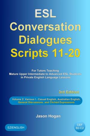 Book cover of ESL Conversation Dialogues Scripts 11-20 Volume 2: Various I. Including Casual English, Australian English, General Discussions, and Clichéd Expressions