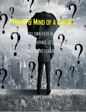 Cover of the book Heart & Mind of a Leader: Creating Your Own Path in Life Through Continuous Learning, Self-Discovery, and Genuine Leadership by Howie Junkie