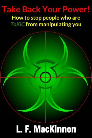 Cover of Take Back Your Power! How to Stop People Who Are Toxic from Manipulating You.
