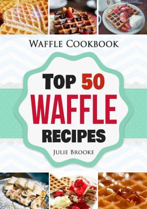Book cover of Waffle Cookbook: Top 50 Waffle Recipes