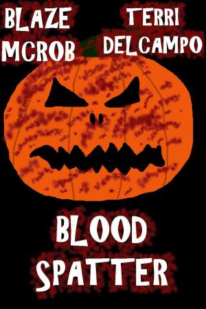 Cover of Blood Spatter by Terri DelCampo,                 Blaze McRob, Blazing Owl Press