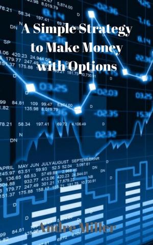 Cover of the book A Simple Strategy to Make Money with Options by Mikk Maal, Paul Christensen