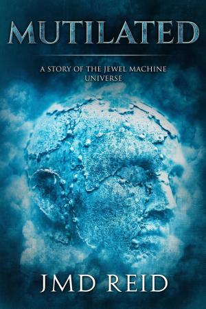 Cover of the book Mutilated (A Short Story of the Jewel Machine Universe) by T. Kingfisher