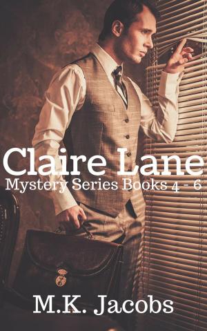 Cover of the book Claire Lane Mystery Series Books 4 - 6 by M.K. Jacobs