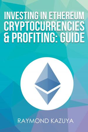 Book cover of Investing In Ethereum Cryptocurrencies & Profiting Guide