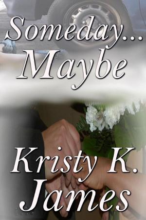 Cover of the book Someday...Maybe by Kristy K. James