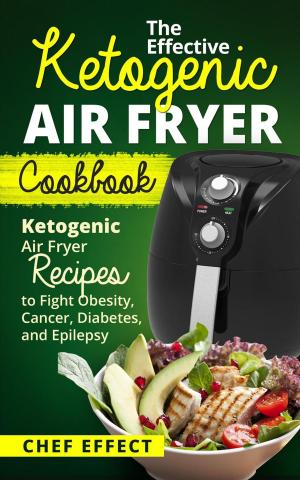 Cover of the book The Effective Ketogenic Air Fryer Cookbook by Rebecca Katz, Mat Edelson