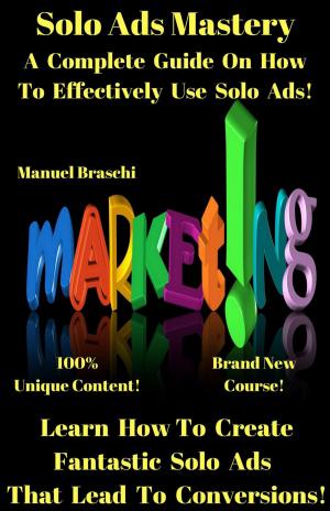 Cover of Solo Ads Mastery - Learn How To Create Fantastic Solo Ads That Lead To Conversions!