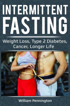 Cover of the book Intermittent Fasting : Weight Loss, Type 2 Diabetes, Cancer, Longer Life by Larry K. Grubb, M.D.