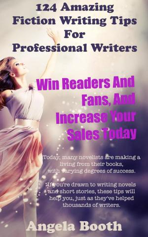 bigCover of the book 124 Powerful Fiction Writing Tips: Win Readers And Fans, And Increase Your Sales Today by 