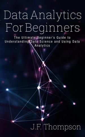 Cover of Data Analytics For Beginners: The Ultimate Beginner’s Guide to Understanding Data Science and Using Data Analytics