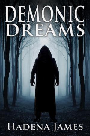 Cover of the book Demonic Dreams by Hadena James