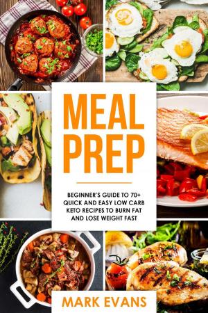 Cover of Meal Prep : Beginner’s Guide to 70+ Quick and Easy Low Carb Keto Recipes to burn Fat and Lose Weight Fast
