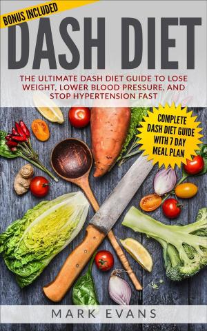 Cover of DASH Diet : The Ultimate DASH Diet Guide to Lose Weight, Lower Blood Pressure, and Stop Hypertension Fast
