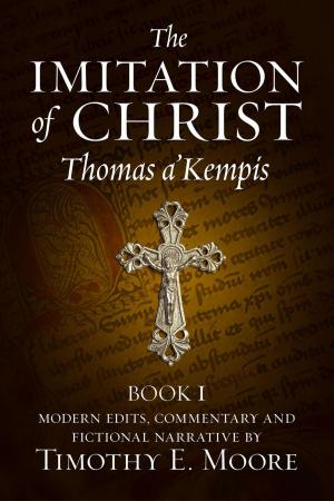 Cover of the book The Imitation of Christ, Book I: with Comments, Edits and a Fictional Narrative by Marcos Brunet