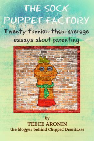 Cover of the book The Sock Puppet Factory - Twenty Funnier-than-Average Essays on Parenting by Aria Jackson