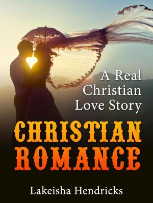 Cover of the book Christain Romance: A Real Christian Love Story by Sam Davis