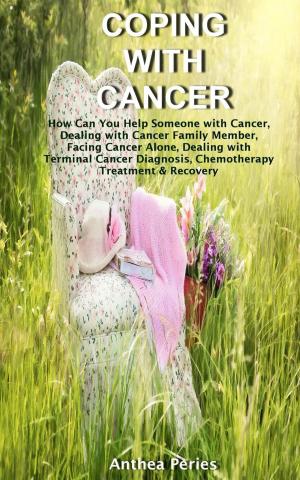Book cover of Coping with Cancer: How Can You Help Someone with Cancer, Dealing with Cancer Family Member, Facing Cancer Alone, Dealing with Terminal Cancer Diagnosis, Chemotherapy Treatment & Recovery