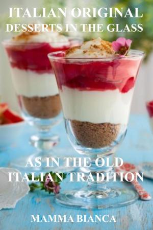 Cover of the book Mamma Bianca Italian Original Dessert in the Glass by 