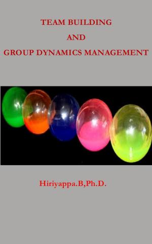 Cover of the book Team Building and Group Dynamics Management by Hiriyappa B