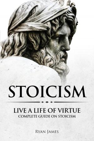 Cover of Stoicism : Live a Life of Virtue - Complete Guide on Stoicism