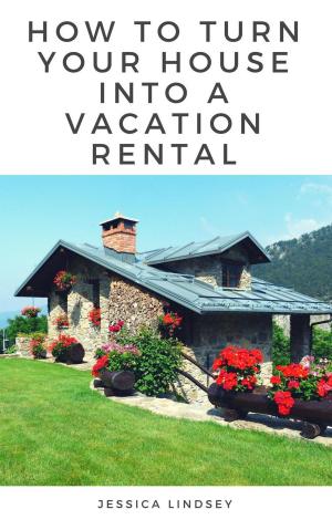 Cover of the book How to Turn Your House Into a Vacation Rental by Jennifer Allan, GRI