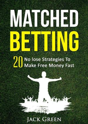 Book cover of Matched Betting: 20 No lose Strategies To Make Money Fast