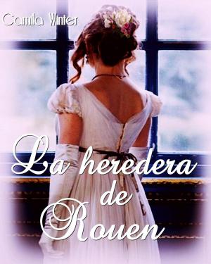 Cover of the book La heredera de Rouen by Camila Winter