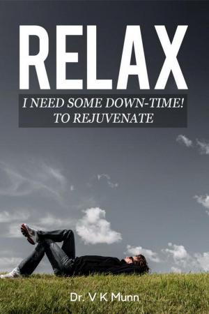 Cover of the book RELAX I Need Some Down-Time! To Rejuvenate by Gessan M S