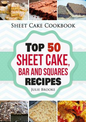 Book cover of Sheet Cake Cookbook: Top 50 Sheet Cake, Bar and Squares Recipes