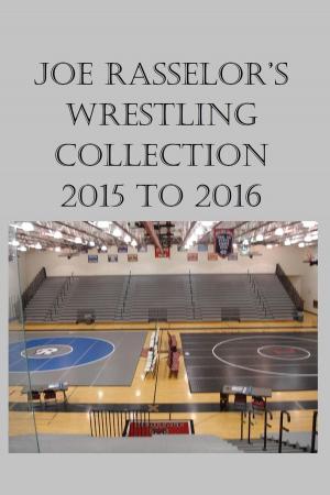 Cover of Joe Rasselor’s Wrestling Collection: 2015 to 2016