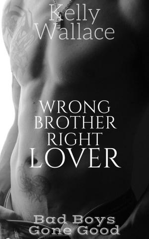 Cover of the book Wrong Brother Right Lover by Kelly Wallace