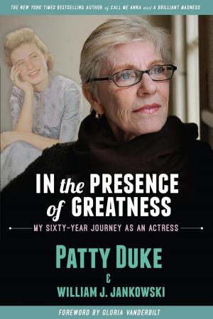 Cover of the book In the Presence of Greatness: My Sixty-Year Journey as an Actress by Michael A. Hoey