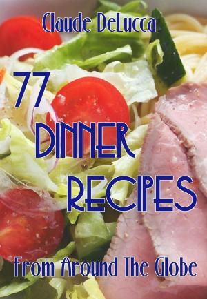 Book cover of 77 Dinner Recipes From Around The Globe