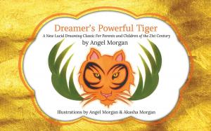 Book cover of Dreamer's Powerful Tiger: A New Lucid Dreaming Classic For Children and Parents of the 21st Century
