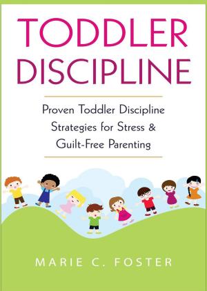 Book cover of Toddler Discipline: Proven Toddler Discipline Strategies for Stress & Guilt-Free Parenting