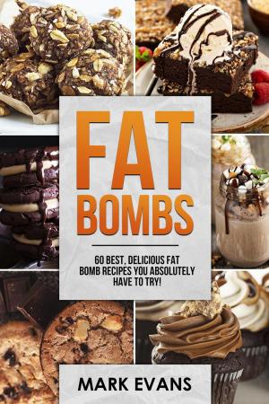 Book cover of Fat Bombs : 60 Best, Delicious Fat Bomb Recipes You Absolutely Have to Try!