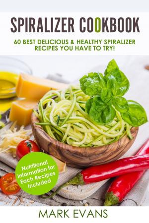 Book cover of Spiralizer Cookbook : 60 Best Delicious & Healthy Spiralizer Recipes You Have to Try!