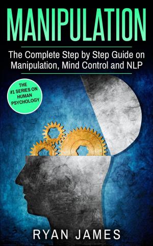 Cover of Manipulation : The Complete Step-by-Step Guide on Manipulation, Mind Control, and NLP