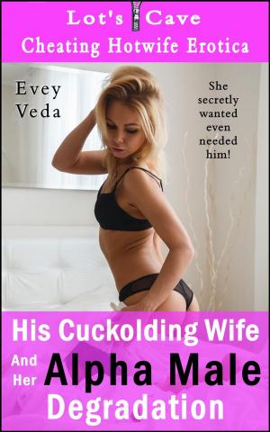 Cover of the book His Cuckolding Wife And Her Alpha Male Degradation by Evey Veda