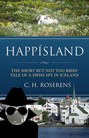 Cover of Happísland: The Short but Not Too Brief Tale of a Swiss Spy in Iceland