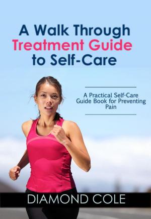 Cover of the book A Walk Through Treatment Guide to Self-Care by adeline moore