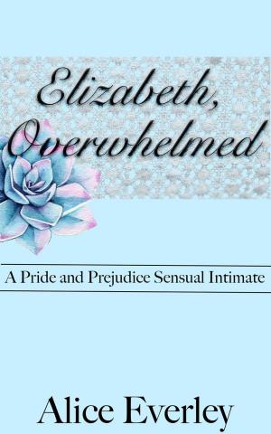 Cover of Elizabeth, Overwhelmed: A Pride and Prejudice Sensual Intimate Variation