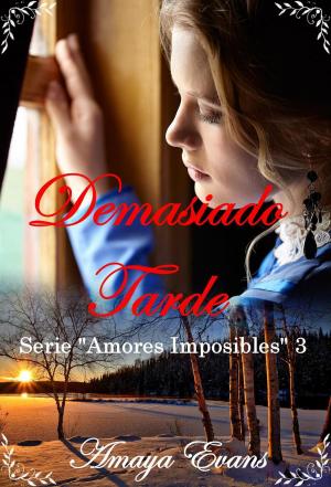 Cover of the book Demasiado Tarde by Amaya Evans