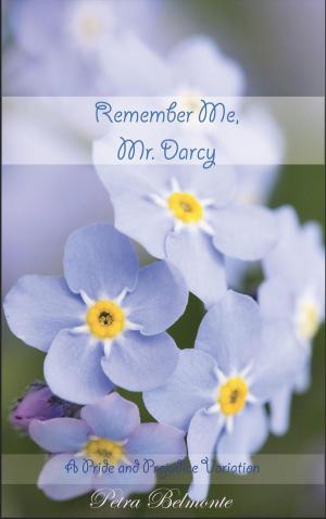 Cover of the book Remember Me, Mr. Darcy by Jane Hunter, Helene Curtis, Petra Belmonte