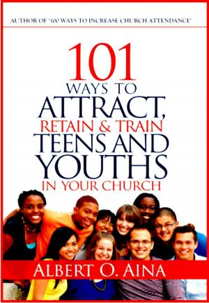Cover of 101 Ways To Attract, Retain And Train Teens And Youths In Your Church