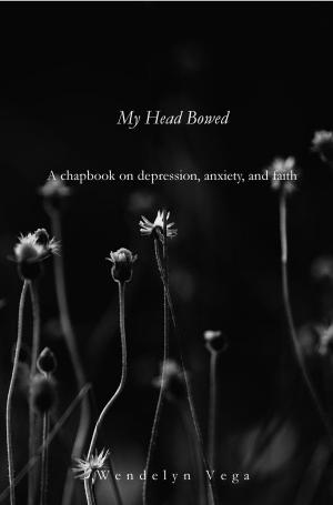 Cover of the book My Head Bowed: A Chapbook on Depression, Anxiety, and Faith by David Mark Brown