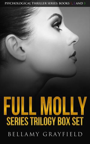 Cover of the book Full Molly Series Trilogy Box Set: Psychological Thriller Series: Books 1, 2 and 3 by Judy Teel