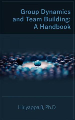 Cover of the book Group Dynamics And Team Building: A Handbook by Hiriyappa .B, Ph.D.